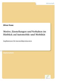 Produktbild: Motive, Einstellungen und Verhalten im Hinblick auf Automobile und Mobilit&auml;t