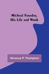 Produktbild: Michael Faraday, His Life and Work