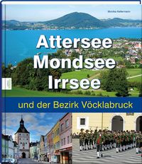 Produktbild: Attersee, Mondsee, Irrsee und der Bezirk V&ouml;cklabruck