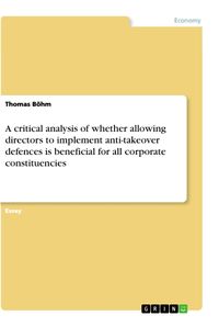 Bild vom Artikel A critical analysis of whether allowing directors to implement anti-takeover defences is beneficial for all corporate constituencies vom Autor Thomas Böhm