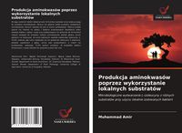 Produktbild: Produkcja aminokwas&oacute;w poprzez wykorzystanie lokalnych substrat&oacute;w
