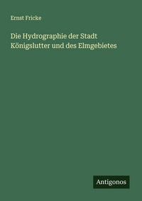 Produktbild: Die Hydrographie der Stadt K&ouml;nigslutter und des Elmgebietes