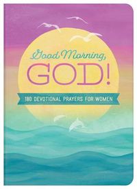 Produktbild: Good Morning, God!: 180 Devotional Prayers for Women