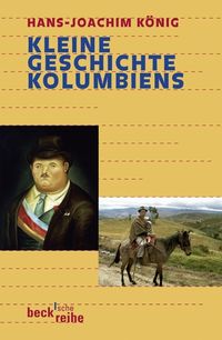 Kleine Geschichte Kolumbiens Hans-Joachim König