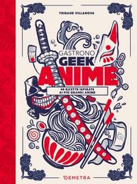 Produktbild: Gastronogeek anime. 40 ricette ispirate ai pi&ugrave; grandi anime