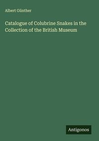 Produktbild: Catalogue of Colubrine Snakes in the Collection of the British Museum