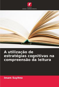 Produktbild: A utiliza&ccedil;&atilde;o de estrat&eacute;gias cognitivas na compreens&atilde;o da leitura
