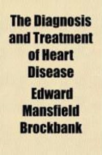Produktbild: The Diagnosis and Treatment of Heart Disease; Practical Points for Students and Practitioners