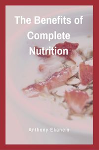 Produktbild: The Benefits of Complete Nutrition