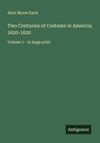 Produktbild: Two Centuries of Costume in America; 1620-1820