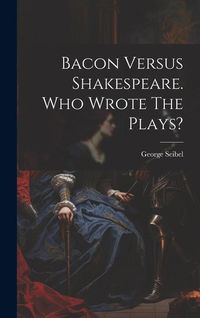 Produktbild: Bacon Versus Shakespeare. Who Wrote The Plays?