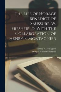 Produktbild: The Life of Horace Benedict de Saussure, W. Freshfield, With the Collaboration of Henry F. Montagnier