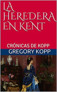 Produktbild: La Heredera en Kent (Cr&oacute;nicas de Kopp, #5)