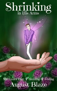 Produktbild: Shrinking in His Arms: MM Erotica: Fairy * Shrinking * Frotting (MM Fairy-TF Novelettes & Short Stories: Age Gap * Second Chance * Hurt/Comfort, #1)