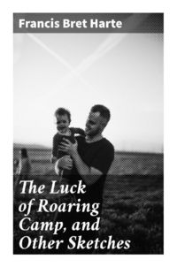 Produktbild: The Luck of Roaring Camp, and Other Sketches