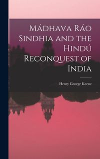 Produktbild: M&aacute;dhava R&aacute;o Sindhia and the Hind&uacute; Reconquest of India