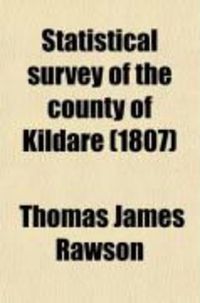 Produktbild: Statistical Survey of the County of Kildare; With Observations on the Means of Improvement; Drawn Up for the Consideration, and by Direction of