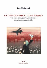 Produktbild: Gli avvolgimenti del tempo. Tra pandemie, guerre, sessismo e devastazione ambientale