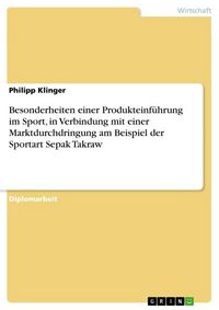 Produktbild: Besonderheiten einer Produkteinf&uuml;hrung im Sport, in Verbindung mit einer Marktdurchdringung am Beispiel der Sportart Sepak Takraw