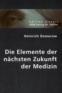 Produktbild: Die Elemente der n&auml;chsten Zukunft der Medizin