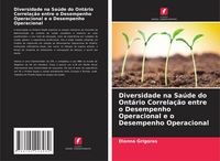 Produktbild: Diversidade na Sa&uacute;de do Ont&aacute;rio Correla&ccedil;&atilde;o entre o Desempenho Operacional e o Desempenho Operacional