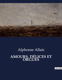 Bild vom Artikel Amours, Délices Et Orgues vom Autor Alphonse Allais