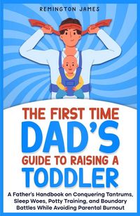 Produktbild: The First Time Dad's Guide to Raising a TODDLER
