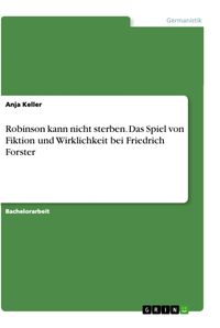 Bild vom Artikel Robinson kann nicht sterben. Das Spiel von Fiktion und Wirklichkeit bei Friedrich Forster vom Autor Anja Keller