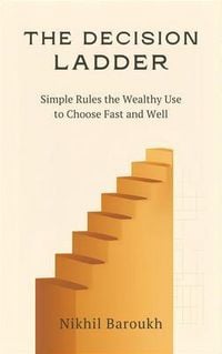 Produktbild: The Decision Ladder: Simple Rules the Wealthy Use to Choose Fast and Well