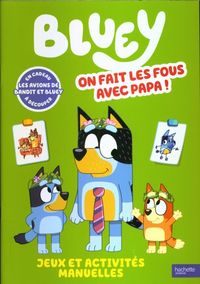 Produktbild: Bluey, on fait les fous avec papa ! : jeux et activit&eacute;s manuelles