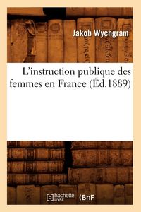 Produktbild: L'Instruction Publique Des Femmes En France (&Eacute;d.1889)