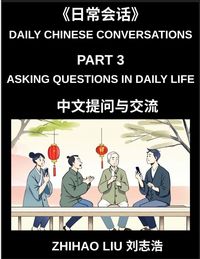 Produktbild: Daily Chinese Conversations (Part 3)- Asking Questions in Daily Life, Master Mandarin Question Words, Real-Life Question Patterns, and Practical Conve