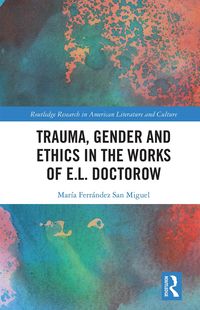 Bild vom Artikel Trauma, Gender and Ethics in the Works of E.L. Doctorow vom Autor Maria Ferrandez San Miguel