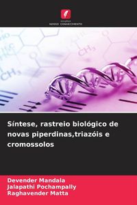 Produktbild: S&iacute;ntese, rastreio biol&oacute;gico de novas piperdinas,triaz&oacute;is e cromossolos