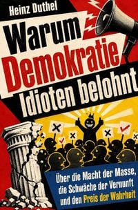 Produktbild: Warum Demokratie Idioten belohnt