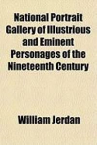 Produktbild: National Portrait Gallery of Illustrious and Eminent Personages of the Nineteenth Century