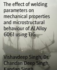 Produktbild: The effect of welding parameters on mechanical properties and microstructural behaviour of Al Alloy 6061 using TIG