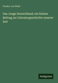 Produktbild: Das Junge Deutschland; ein kleiner Beitrag zur Literaturgeschichte unserer Zeit