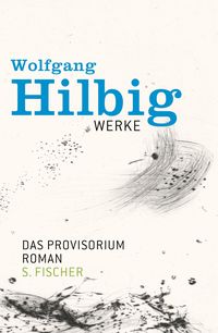 Werke, Band 6: Das Provisorium Wolfgang Hilbig