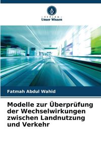 Produktbild: Modelle zur &Uuml;berpr&uuml;fung der Wechselwirkungen zwischen Landnutzung und Verkehr