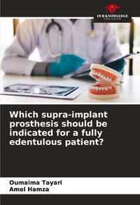 Produktbild: Which supra-implant prosthesis should be indicated for a fully edentulous patient?
