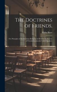 Produktbild: The Doctrines of Friends,: Or, Principles of the Christian Religion As Held by the Society of Friends Commonly Called Quakers
