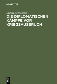Produktbild: Die diplomatischen K&auml;mpfe vor Kriegsausbruch
