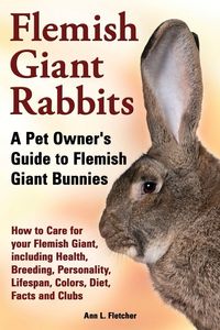Produktbild: Flemish Giant Rabbits, A Pet Owner's Guide to Flemish Giant Bunnies How to Care for your Flemish Giant, including Health, Breeding, Personality, Lifes