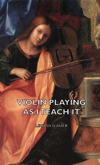 Bild vom Artikel Violin Playing as I Teach It vom Autor Leopold Auer