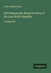 Produktbild: Red Masquerade; Being the Story of the Lone Wolf's Daughter