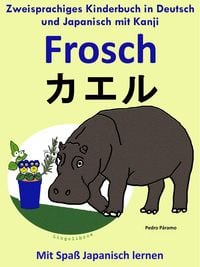 Produktbild: Zweisprachiges Kinderbuch in Deutsch und Japanisch (mit Kanji) - Frosch - &iquest;&iquest;&iquest; (Die Serie zum Japanisch lernen)