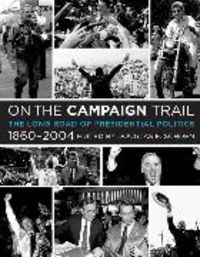 Produktbild: On the Campaign Trail: The Long Road of Presidential Politics, 1860-2004