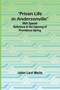 Produktbild: Prison Life in Andersonville; With Special Reference to the Opening of Providence Spring