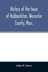 Produktbild: History of the town of Hubbardston, Worcester County, Mass., from the time its territory was purchased of the Indiana in 1686, to the present with the
